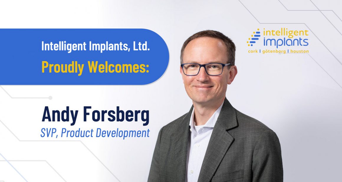 Intelligent Implants Expands Leadership Team and Welcomes Andy Forsberg as Senior Vice President of Product Development